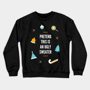 Pretend This Is An Ugly Sweater Crewneck Sweatshirt